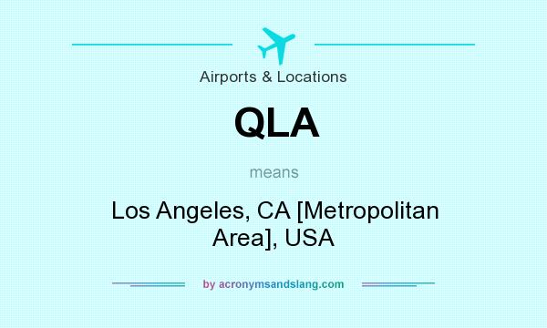 What does QLA mean? It stands for Los Angeles, CA [Metropolitan Area], USA