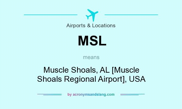 What does MSL mean? It stands for Muscle Shoals, AL [Muscle Shoals Regional Airport], USA