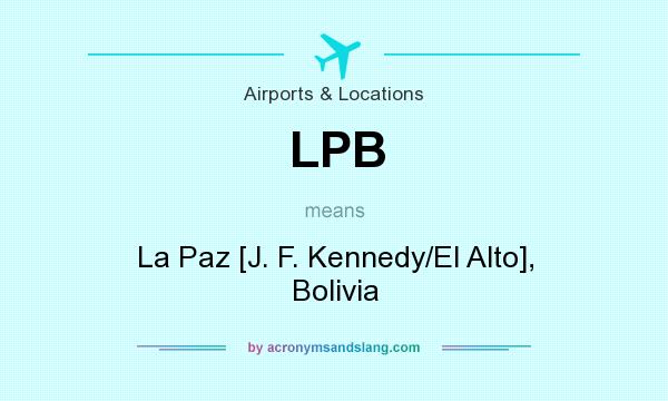 What does LPB mean? It stands for La Paz [J. F. Kennedy/El Alto], Bolivia