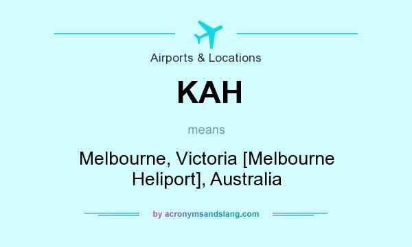 What does KAH mean? It stands for Melbourne, Victoria [Melbourne Heliport], Australia