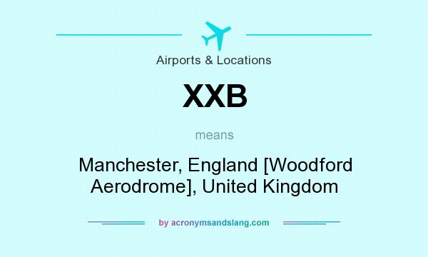 What does XXB mean? It stands for Manchester, England [Woodford Aerodrome], United Kingdom