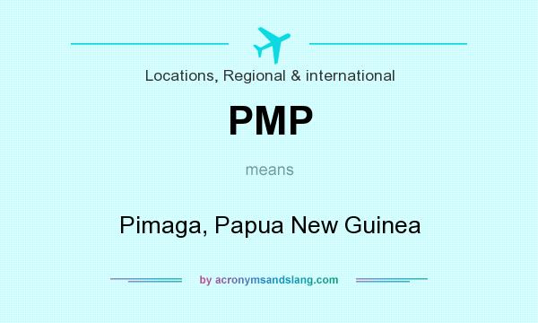 What does PMP mean? It stands for Pimaga, Papua New Guinea