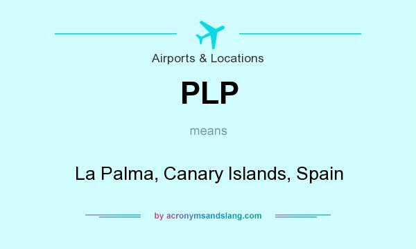 What does PLP mean? It stands for La Palma, Canary Islands, Spain