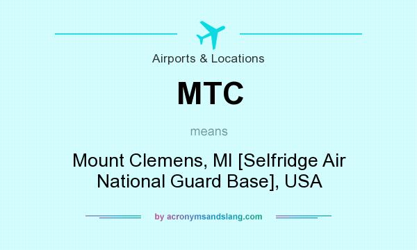 What does MTC mean? It stands for Mount Clemens, MI [Selfridge Air National Guard Base], USA