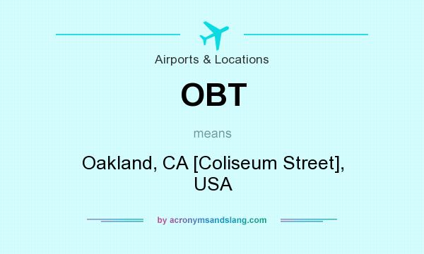 What does OBT mean? It stands for Oakland, CA [Coliseum Street], USA