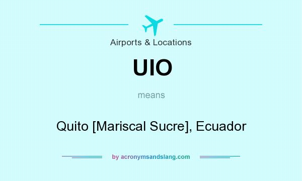 What does UIO mean? It stands for Quito [Mariscal Sucre], Ecuador