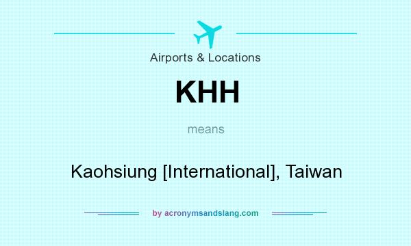 What does KHH mean? It stands for Kaohsiung [International], Taiwan