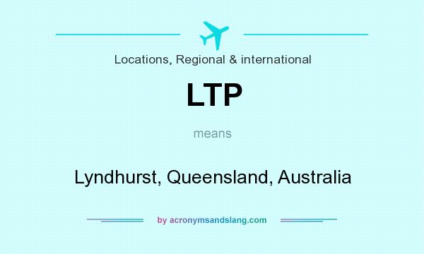 What does LTP mean? It stands for Lyndhurst, Queensland, Australia