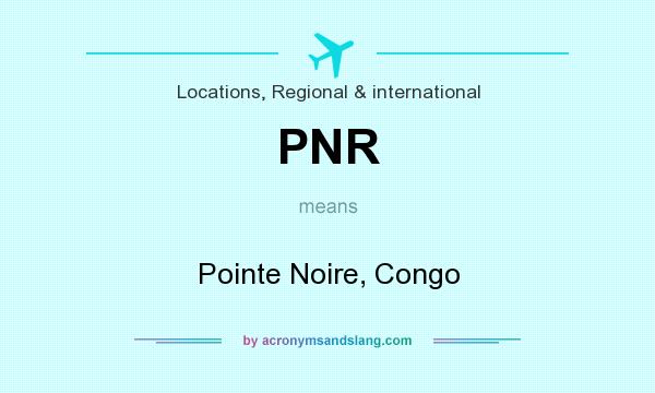 What does PNR mean? It stands for Pointe Noire, Congo