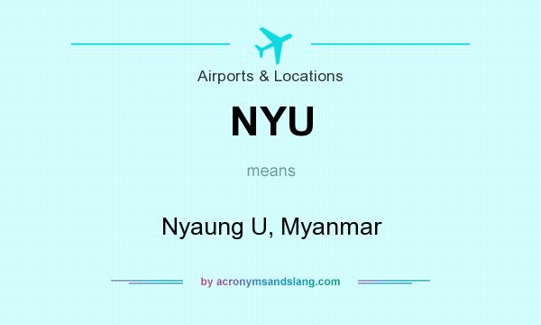 What does NYU mean? It stands for Nyaung U, Myanmar