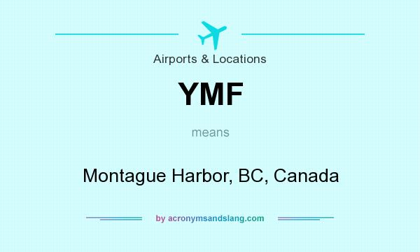 What does YMF mean? It stands for Montague Harbor, BC, Canada