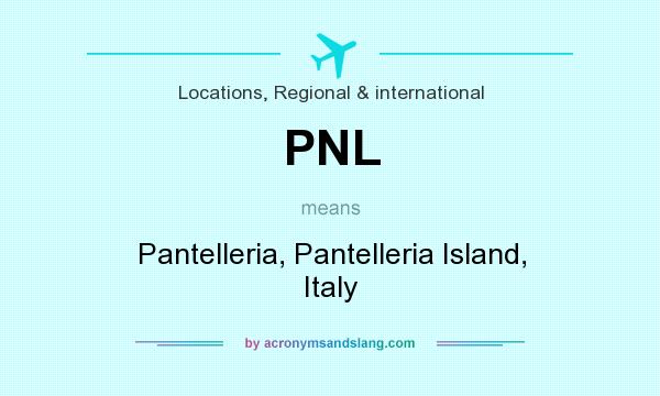 What does PNL mean? It stands for Pantelleria, Pantelleria Island, Italy