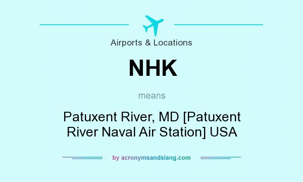What does NHK mean? It stands for Patuxent River, MD [Patuxent River Naval Air Station] USA