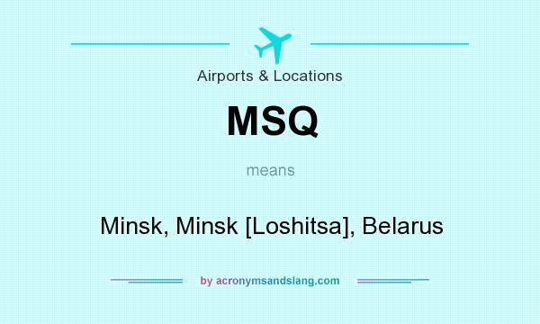 What does MSQ mean? It stands for Minsk, Minsk [Loshitsa], Belarus