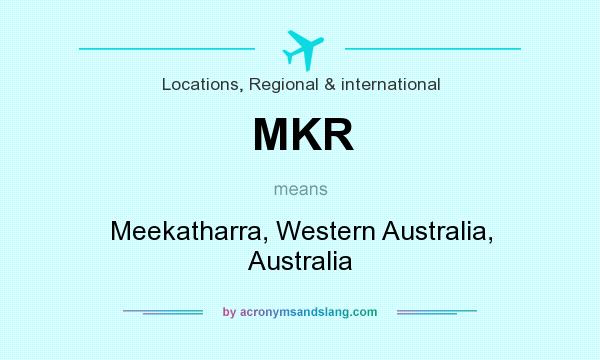 What does MKR mean? It stands for Meekatharra, Western Australia, Australia