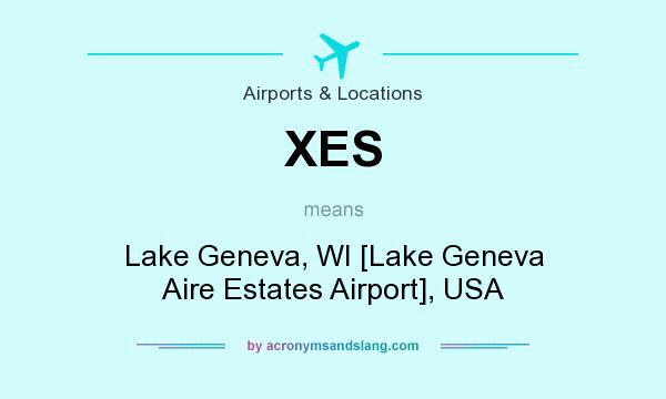 What does XES mean? It stands for Lake Geneva, WI [Lake Geneva Aire Estates Airport], USA