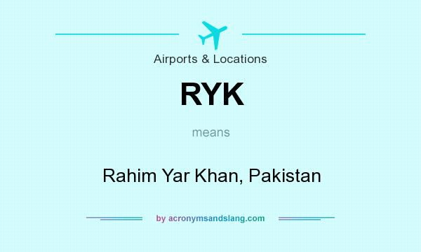 What does RYK mean? It stands for Rahim Yar Khan, Pakistan