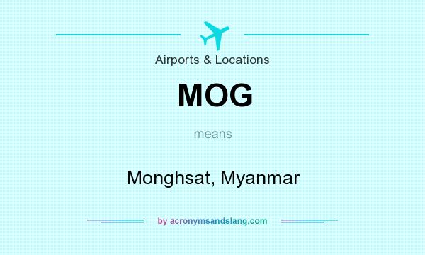 What does MOG mean? It stands for Monghsat, Myanmar