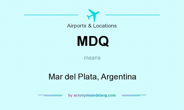 What does MDQ mean? It stands for Mar del Plata, Argentina
