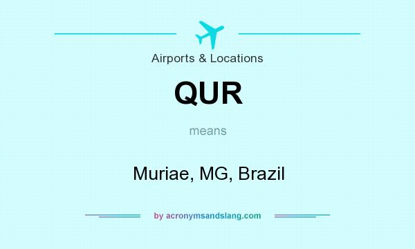 What does QUR mean? It stands for Muriae, MG, Brazil