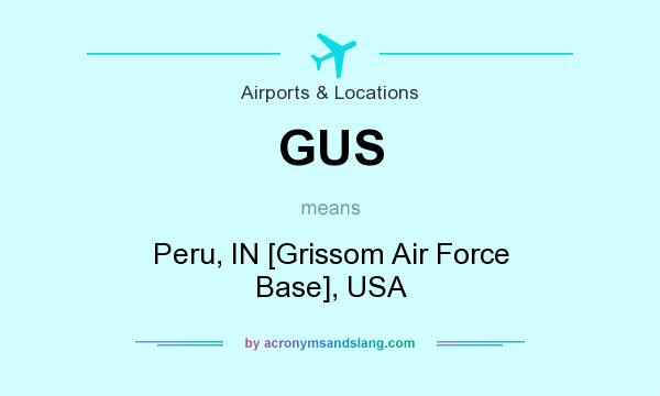 What does GUS mean? It stands for Peru, IN [Grissom Air Force Base], USA