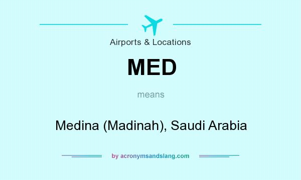 What does MED mean? It stands for Medina (Madinah), Saudi Arabia