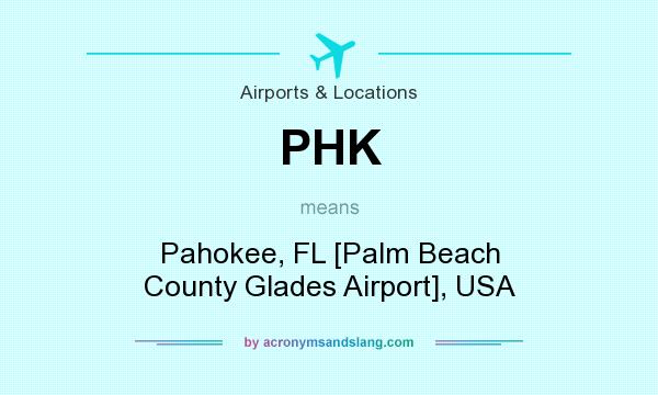 What does PHK mean? It stands for Pahokee, FL [Palm Beach County Glades Airport], USA