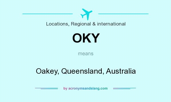 What does OKY mean? It stands for Oakey, Queensland, Australia