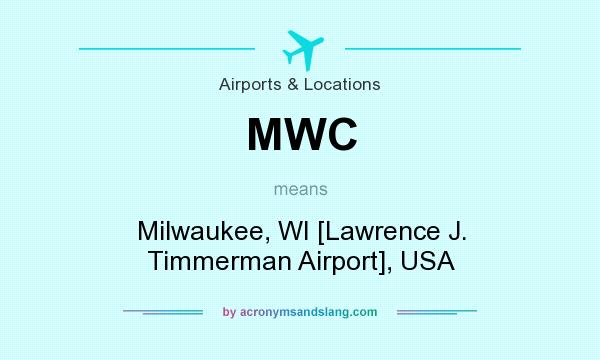 What does MWC mean? It stands for Milwaukee, WI [Lawrence J. Timmerman Airport], USA