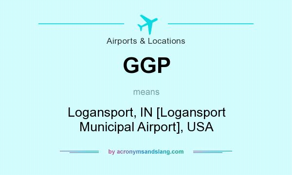 What does GGP mean? It stands for Logansport, IN [Logansport Municipal Airport], USA