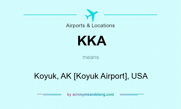 What does KKA mean? It stands for Koyuk, AK [Koyuk Airport], USA