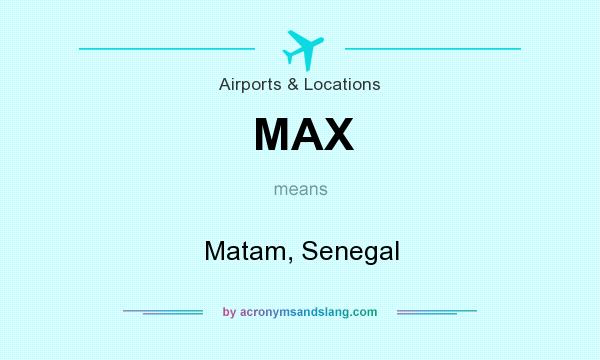 What does MAX mean? It stands for Matam, Senegal