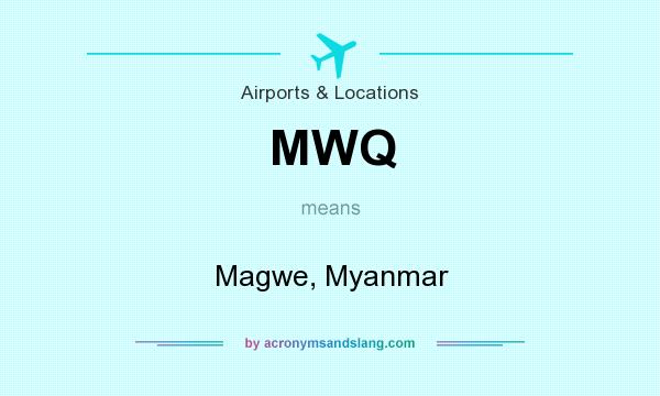 What does MWQ mean? It stands for Magwe, Myanmar