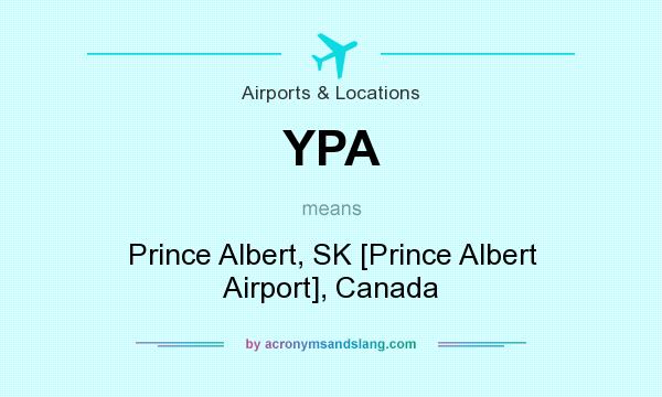 What does YPA mean? It stands for Prince Albert, SK [Prince Albert Airport], Canada
