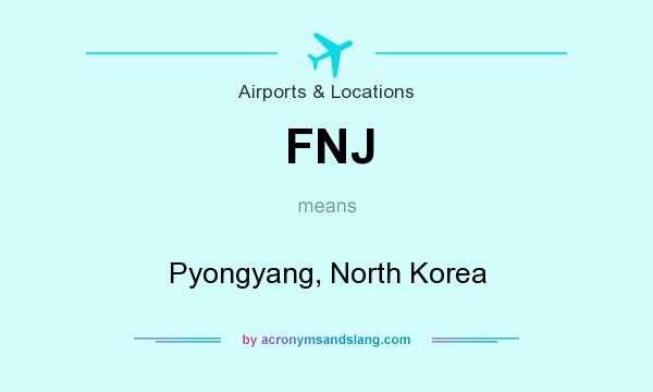 What does FNJ mean? It stands for Pyongyang, North Korea