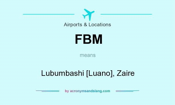 What does FBM mean? It stands for Lubumbashi [Luano], Zaire