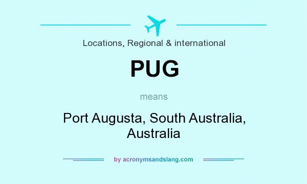 What does PUG mean? It stands for Port Augusta, South Australia, Australia