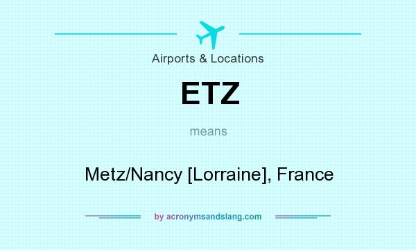 What does ETZ mean? It stands for Metz/Nancy [Lorraine], France