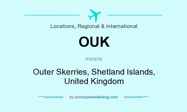 What does OUK mean? It stands for Outer Skerries, Shetland Islands, United Kingdom