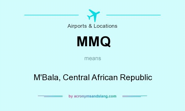 What does MMQ mean? It stands for M`Bala, Central African Republic