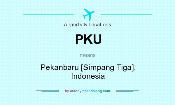 What does PKU mean? It stands for Pekanbaru [Simpang Tiga], Indonesia