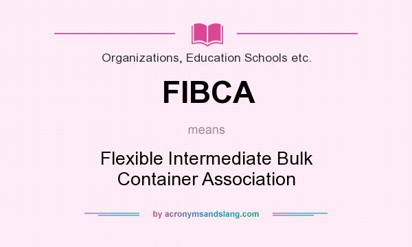 What does FIBCA mean? It stands for Flexible Intermediate Bulk Container Association