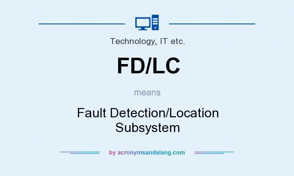 What does FD/LC mean? It stands for Fault Detection/Location Subsystem