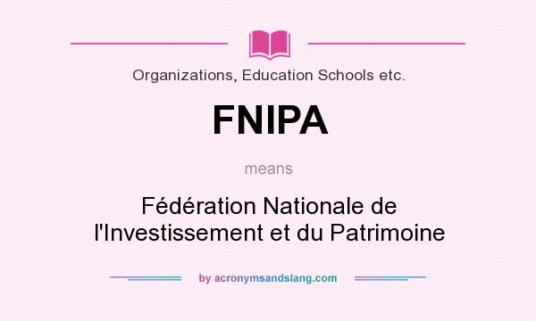 What does FNIPA mean? It stands for Fédération Nationale de l`Investissement et du Patrimoine