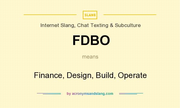 What does FDBO mean? It stands for Finance, Design, Build, Operate
