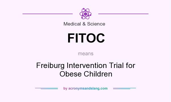 What does FITOC mean? It stands for Freiburg Intervention Trial for Obese Children