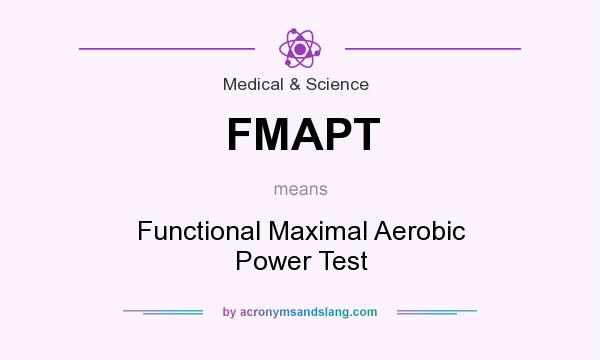What does FMAPT mean? It stands for Functional Maximal Aerobic Power Test