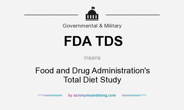 What does FDA TDS mean? It stands for Food and Drug Administration`s Total Diet Study