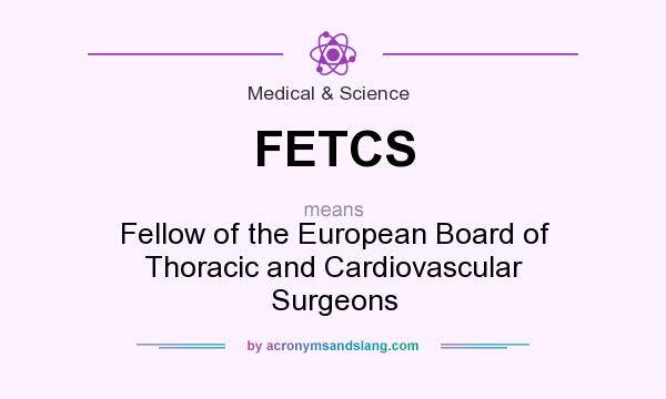 What does FETCS mean? It stands for Fellow of the European Board of Thoracic and Cardiovascular Surgeons