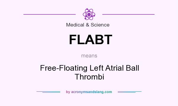 What does FLABT mean? It stands for Free-Floating Left Atrial Ball Thrombi